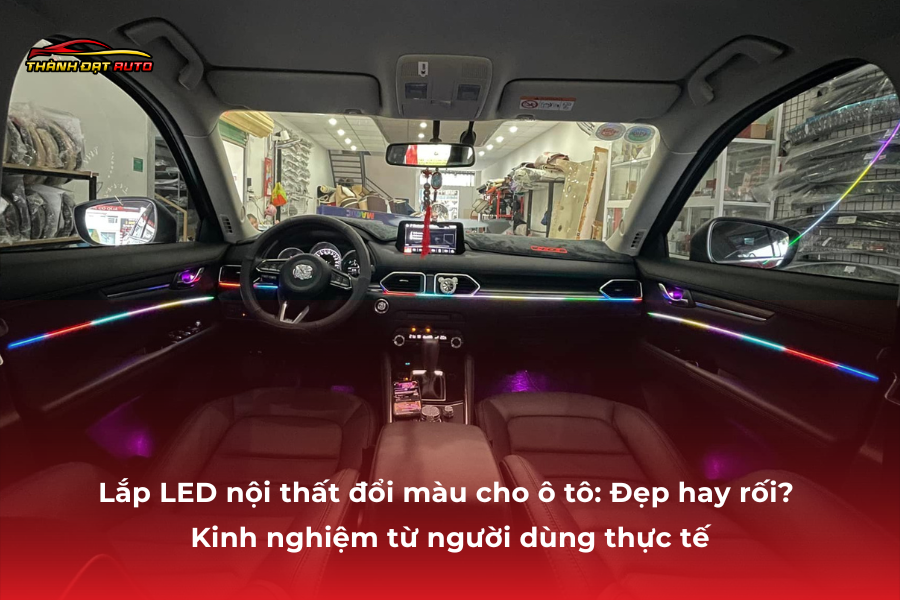 Lắp LED nội thất đổi màu cho ô tô: Đẹp hay rối? Kinh nghiệm từ người dùng thực tế