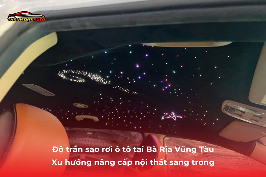 Độ trần sao rơi ô tô tại Bà Rịa Vũng Tàu – Xu hướng nâng cấp nội thất sang trọng