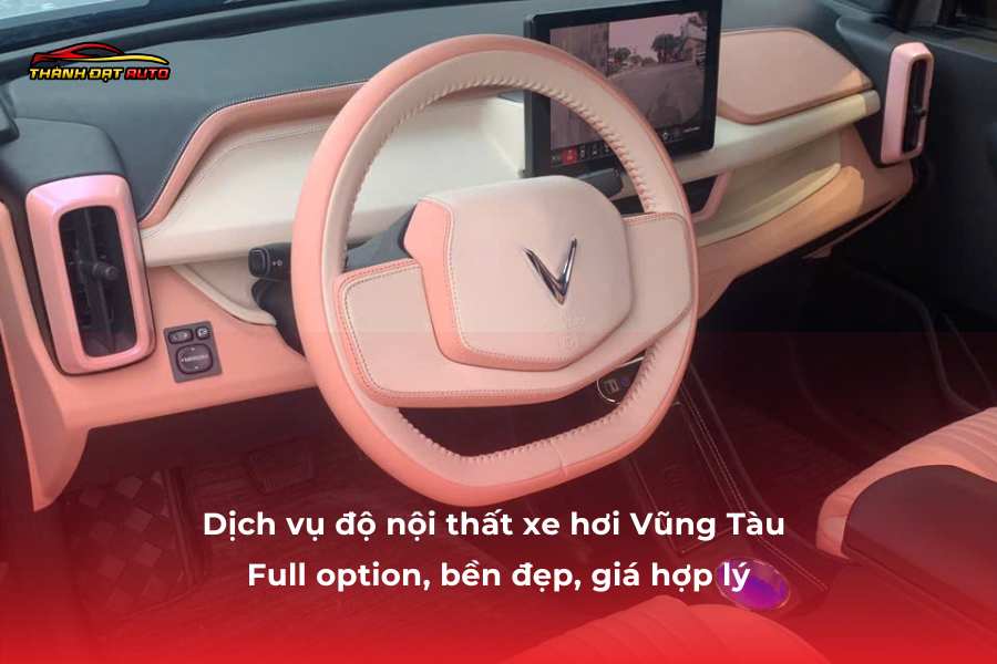 Dịch vụ độ nội thất xe hơi Vũng Tàu – Full option, bền đẹp, giá hợp lý