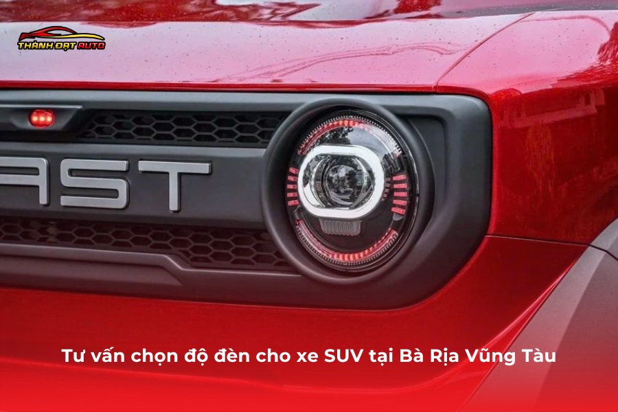 Tư vấn chọn độ đèn cho xe SUV tại Bà Rịa Vũng Tàu