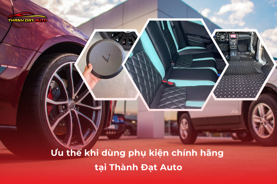 Ưu thế khi dùng phụ kiện chính hãng tại Thành Đạt Auto Bà Rịa - Vũng Tàu