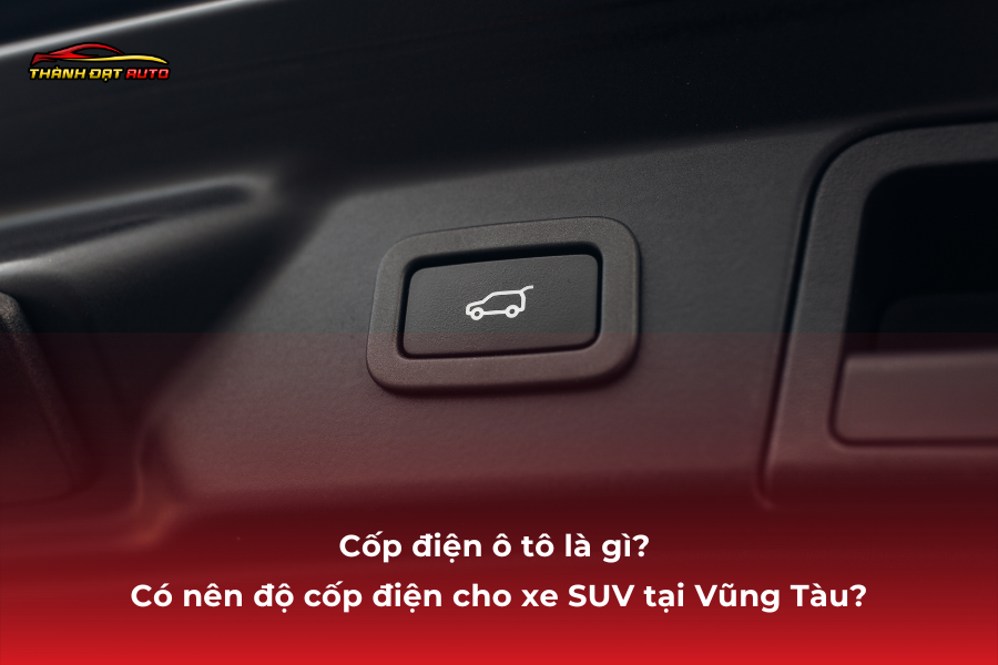 Cốp điện ô tô là gì? Có nên độ cốp điện cho xe SUV tại Vũng Tàu?